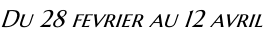 Du 28 fevrier au 12 avril