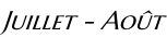 Juillet - Août